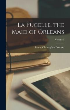 Coperta cărții La Pucelle, the Maid of Orleans; Volume 1