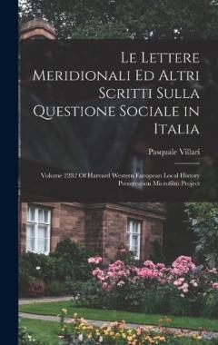 Le Lettere Meridionali Ed Altri Scritti Sulla Questione Sociale in Italia: Volume 2282 Of Harvard Western European Local History Preservation Microfilm Project