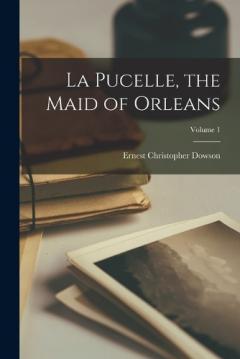 Coperta cărții La Pucelle, the Maid of Orleans; Volume 1