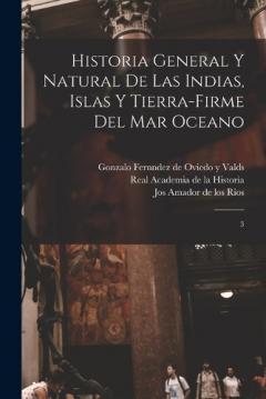 Historia general y natural de las Indias, islas y tierra-firme del mar oceano: 3