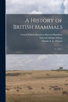 Coperta cărții A History of British Mammals: V. 2; pt. 1