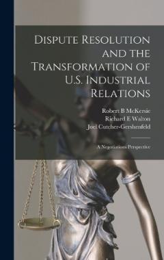 Coperta cărții Dispute Resolution and the Transformation of U.S. Industrial Relations: A Negotiations Perspective