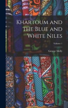 Coperta cărții Khartoum and the Blue and White Niles; Volume 1