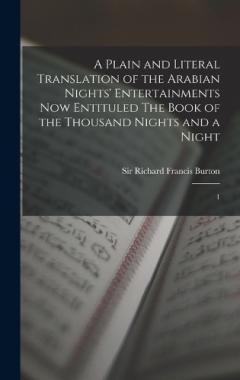 A Plain and Literal Translation of the Arabian Nights' Entertainments now Entituled The Book of the Thousand Nights and a Night: 1