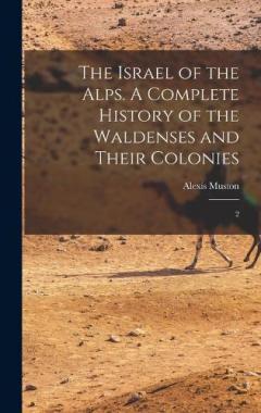 Coperta cărții The Israel of the Alps. A Complete History of the Waldenses and Their Colonies: 2
