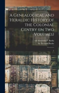 A Genealogical and Heraldic History of the Colonial Gentry (in two Volumes): 1