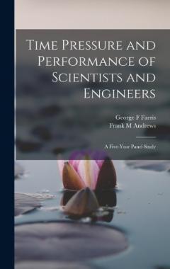 Coperta cărții Time Pressure and Performance of Scientists and Engineers; a Five-year Panel Study