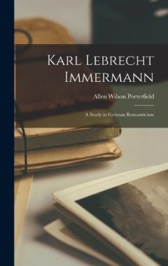 Coperta cărții Karl Lebrecht Immermann; a Study in German Romanticism