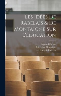 Les idées de Rabelais & de Montaigne sur l'éducation