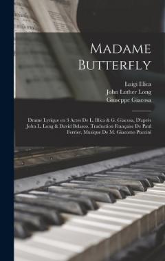 Coperta cărții Madame Butterfly; drame lyrique en 3 actes de L. Illica & G. Giacosa, d'après John L. Long & David Belasco. Traduction française de Paul Ferrier. Musique de M. Giacomo Puccini