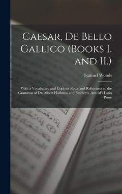 De Bello Gallico (Books I. and II.) Caesar: With a Vocabulary and Cop