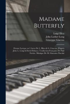 Coperta cărții Madame Butterfly; drame lyrique en 3 actes de L. Illica & G. Giacosa, d'après John L. Long & David Belasco. Traduction française de Paul Ferrier. Musique de M. Giacomo Puccini
