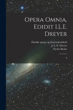 Coperta cărții Opera omnia, edidit I.L.E. Dreyer: 8
