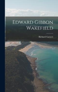 Coperta cărții Edward Gibbon Wakefield