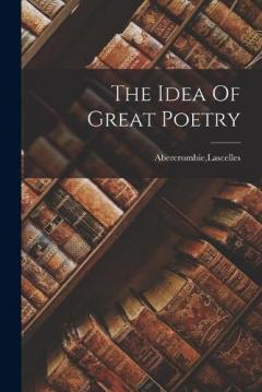 Coperta cărții The Idea Of Great Poetry