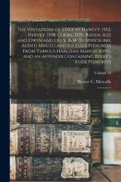 Coperta cărții The Visitations of Essex by Hawley, 1552; Hervey, 1558; Cooke, 1570; Raven, 1612; and Owen and Lilly, 1634: To Which are Added Miscellaneous Essex Pedigrees From Various Harleian Manuscripts, and an Appendix Containing Berry's Essex Pedigrees: 14; Vo