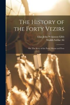 Coperta cărții The History of the Forty Vezirs: Or, The Story of the Forty Morns and Eves