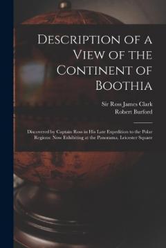 Coperta cărții Description of a View of the Continent of Boothia: Discovered by Captain Ross in his Late Expedition to the Polar Regions: now Exhibiting at the Panorama, Leicester Square