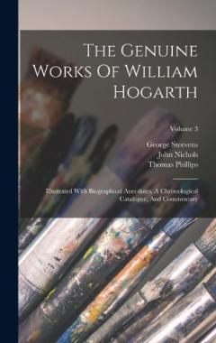 Coperta cărții The Genuine Works Of William Hogarth: Illustrated With Biographical Anecdotes, A Chronological Catalogue, And Commentary; Volume 3