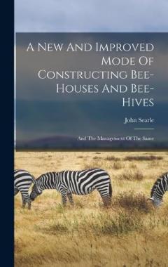 Coperta cărții A New And Improved Mode Of Constructing Bee-houses And Bee-hives: And The Management Of The Same