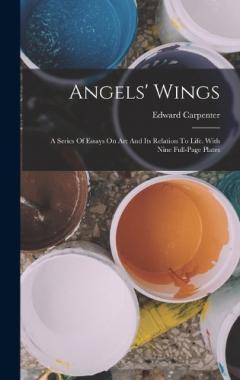 Angels' Wings: A Series Of Essays On Art And Its Relation To Life. With Nine Full-page Plates