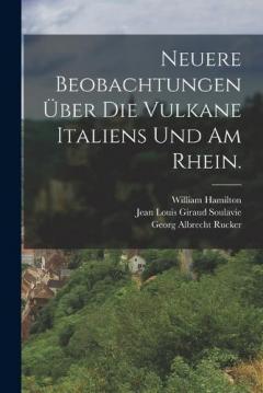 Neuere Beobachtungen über die Vulkane Italiens und am Rhein.