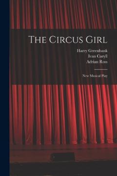 Coperta cărții The Circus Girl: New Musical Play