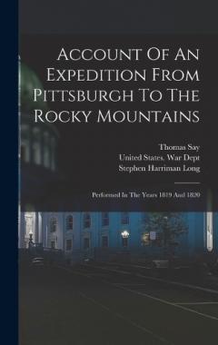 Account Of An Expedition From Pittsburgh To The Rocky Mountains: Performed In The Years 1819 And 1820