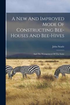 Coperta cărții A New And Improved Mode Of Constructing Bee-houses And Bee-hives: And The Management Of The Same
