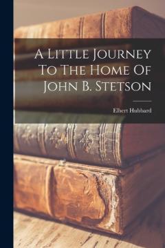 A Little Journey To The Home Of John B. Stetson