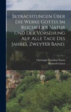 Betrachtungen über die Werke Gottes im Reiche der Natur und der Vorsehung auf alle Tage des Jahres. Zweyter Band.