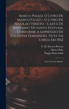 Marco Paulo. O Livro De Marco Paulo - O Livro De Nicolao Veneto - Carta De Jeronimo De Santo Estevam, Conforme A Impressão De Valentim Fernandes, Feita Em Lisboa Em 1502; Com Tres Fac-símiles