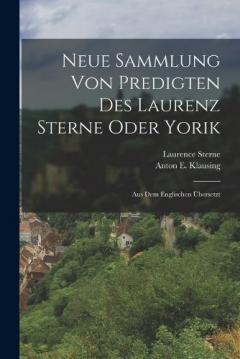 Neue Sammlung Von Predigten Des Laurenz Sterne Oder Yorik: Aus Dem Englischen Übersetzt