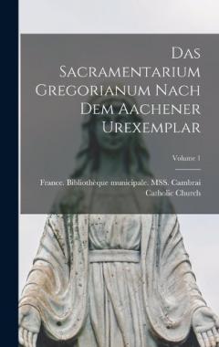 Coperta cărții Das Sacramentarium Gregorianum nach dem Aachener Urexemplar; Volume 1