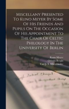 Coperta cărții Miscellany Presented To Kuno Meyer By Some Of His Friends And Pupils On The Occasion Of His Appointment To The Chair Of Celtic Philology In The University Of Berlin
