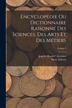 Encyclopédie Ou Dictionnaire Raisonné Des Sciences, Des Arts Et Des Métiers; Volume 4