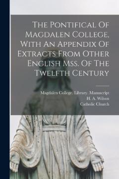 Coperta cărții The Pontifical Of Magdalen College, With An Appendix Of Extracts From Other English Mss. Of The Twelfth Century