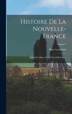 Coperta cărții Histoire de la Nouvelle-France; suivie des Muses de la Nouvelle-France; Volume 3