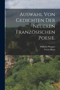 Auswahl von Gedichten der neueren französischen Poesie.