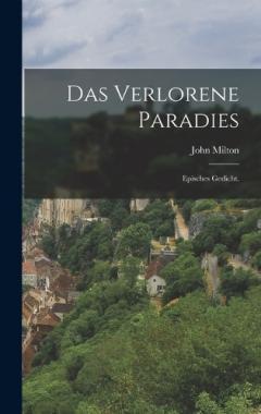 Das Verlorene Paradies: Episches Gedicht.