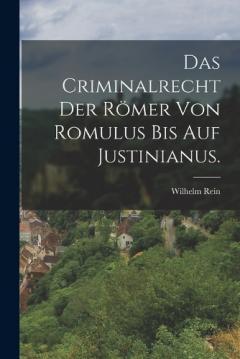 Coperta cărții Das Criminalrecht der Römer von Romulus bis auf Justinianus.