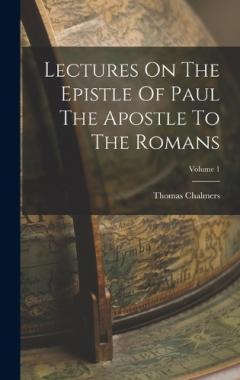 Lectures On The Epistle Of Paul The Apostle To The Romans; Volume 1