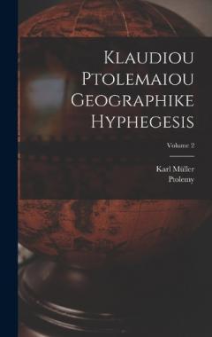 Coperta cărții Klaudiou Ptolemaiou Geographike Hyphegesis; Volume 2