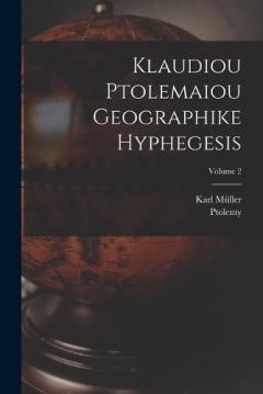 Coperta cărții Klaudiou Ptolemaiou Geographike Hyphegesis; Volume 2
