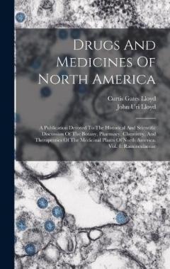 Drugs And Medicines Of North America: A Publication Devoted To The Historical And Scientific Discussion Of The Botany, Pharmacy, Chemistry, And Therapeutics Of The Medicinal Plants Of North America. Vol. 1: Ranunculaceae