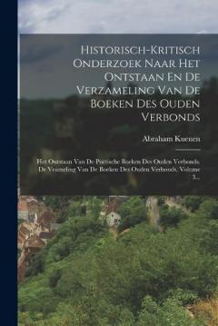 Historisch-kritisch Onderzoek Naar Het Ontstaan En De Verzameling Van De Boeken Des Ouden Verbonds: Het Ontstaan Van De Poëtische Boeken Des Ouden Verbonds. De Veameling Van De Boeken Des Ouden Verbonds, Volume 3...