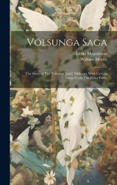 Coperta cărții Völsunga Saga: The Story of The Volsungs [and] Niblungs, With Certain Songs From The Elder Edda;