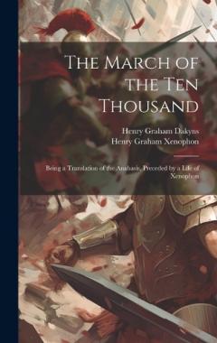 Coperta cărții The March of the Ten Thousand: Being a Translation of the Anabasis, Preceded by a Life of Xenophon