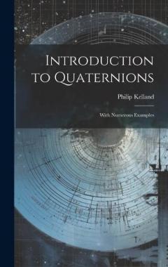 Coperta cărții Introduction to Quaternions: With Numerous Examples