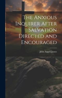 The Anxious Inquirer After Salvation Directed and Encouraged